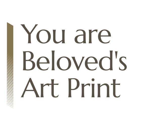 You are Beloved's Art Print